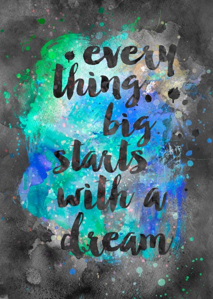 Everything Big Starts With A Dream!